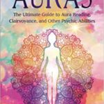 خرید و دانلود نسخه کامل کتاب Auras: The Ultimate Guide to Aura Reading, Clairvoyance, and Other Psychic Abilities (Extrasensory Perception) Paperback – April 2, 2022 –  +  PDF