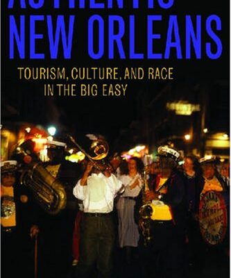 خرید و دانلود نسخه کامل کتاب Authentic New Orleans: Tourism, Culture, and Race in the Big Easy –  PDF