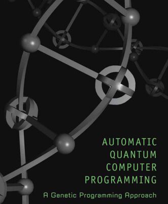 خرید و دانلود نسخه کامل کتاب Automatic Quantum Computer Programming: A Genetic Programming Approach (Genetic Programming)