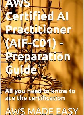 خرید و دانلود نسخه کامل کتاب AWS Certified AI Practitioner (AI1-C01) – Preparation Guide: All you need to know to ace the certification (AWS Made Easy) –  +  Pdf
