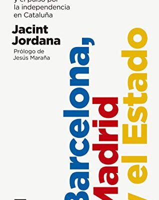 خرید و دانلود نسخه کامل کتاب Barcelona, Madrid y el Estado:  Ciudades globales y el pulso por la independencia en Cataluña (Mayor) (Spanish Edition)[2019] –  +  pdf