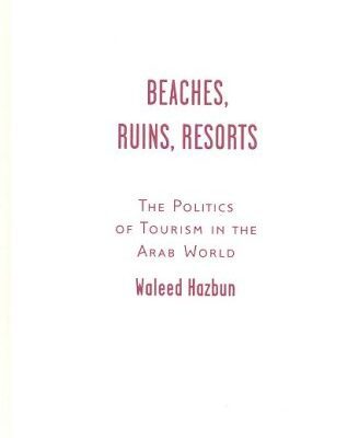 خرید و دانلود نسخه کامل کتاب Beaches, Ruins, Resorts: The Politics of Tourism in the Arab World –  PDF