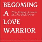 خرید و دانلود نسخه کامل کتاب Becoming a Love Warrior: Nine Jungian Lessons in Love and Power –  +  Pdf