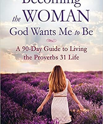خرید و دانلود نسخه کامل کتاب Becoming the Woman God Wants Me to Be: A 90-Day Guide to Living the Proverbs 31 Life Paperback – May 16, 2017 –  +  PDF