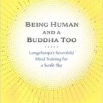 خرید و دانلود نسخه کامل کتاب Being Human and a Buddha Too: Longchenpa’s Seven Trainings for a Sunlit Sky –  +  Pdf
