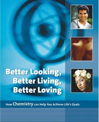 خرید و دانلود نسخه کامل کتاب Better Looking, Better Living, Better Loving: How Chemistry can Help You Achieve Life’s Goals – PDF
