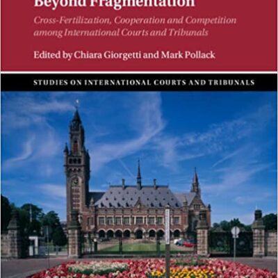 خرید و دانلود نسخه کامل کتاب Beyond Fragmentation: Cross-Fertilization, Cooperation and Competition among International Courts and Tribunals[2022] –  PDF