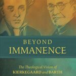خرید و دانلود نسخه کامل کتاب Beyond Immanence: The Theological Vision of Kierkegaard and Barth –  +  Pdf