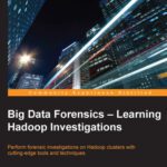 خرید و دانلود نسخه کامل کتاب Big Data Forensics: Learning Hadoop Investigations: Perform forensic investigations on Hadoop clusters with cutting-edge tools and techniques