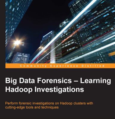 خرید و دانلود نسخه کامل کتاب Big Data Forensics: Learning Hadoop Investigations: Perform forensic investigations on Hadoop clusters with cutting-edge tools and techniques