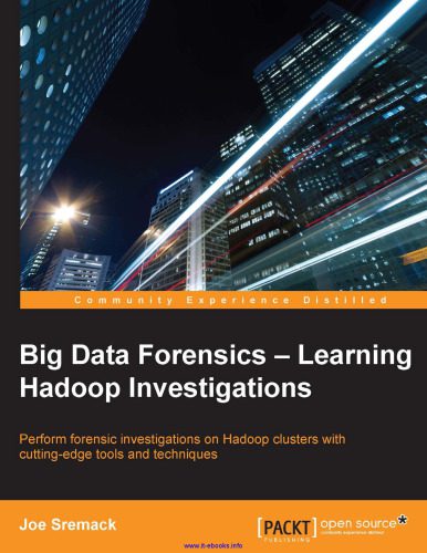 خرید و دانلود نسخه کامل کتاب Big Data Forensics: Learning Hadoop Investigations: Perform forensic investigations on Hadoop clusters with cutting-edge tools and techniques_68617e1385498.jpeg خرید و دانلود نسخه کامل کتاب Big Data Forensics: Learning Hadoop Investigations: Perform forensic investigations on Hadoop clusters with cutting-edge tools and techniques