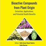 خرید و دانلود نسخه کامل کتاب Bioactive Compounds from Plant Origin: Extraction, Applications, and Potential Health Benefits (Innovations in Plant Science for Better Health)