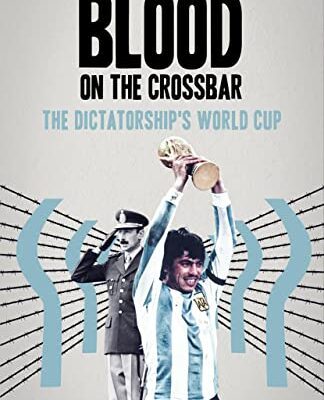خرید و دانلود نسخه کامل کتاب Blood on the Crossbar: The Dictatorship’s World Cup –  +  Pdf