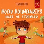 خرید و دانلود نسخه کامل کتاب Body Boundaries Make Me Stronger: Personal Safety Book for Kids about Body Safety, Personal Space, Private Parts and Consent that Teaches Social Skills and Body Awareness –  +  Pdf