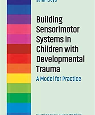 خرید و دانلود نسخه کامل کتاب Building Sensorimotor Systems in Children with Developmental Trauma:  A Model for Practice –  PDF