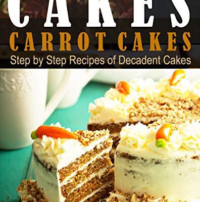 خرید و دانلود نسخه کامل کتاب Cakes: Carrot Cakes. Step by Step Recipes of Decadent Cake –  +  Pdf