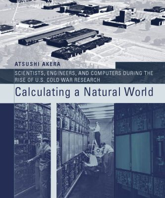 خرید و دانلود نسخه کامل کتاب Calculating a Natural World: Scientists, Engineers, and Computers During the Rise of U.S. Cold War Research (Inside Technology)