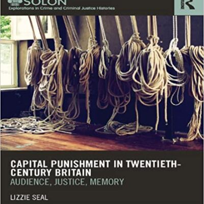 خرید و دانلود نسخه کامل کتاب Capital Punishment in Twentieth-Century Britain: Audience, Justice, Memory (Routledge SOLON Explorations in Crime and Criminal Justice Histories Book 3)  –  PDF
