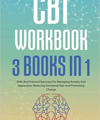خرید و دانلود نسخه کامل کتاب CBT Workbook 3 Books In 1: ● Skills And Practical Exercises For Managing Anxiety And Depression, Reducing Emotional Pain And Promoting Change  [2021] –  +  pdf