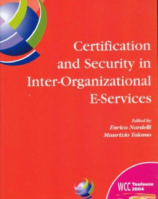 خرید و دانلود نسخه کامل کتاب Certification and Security in Inter-Organizational E-Services: IFIP 18th World Computer Congress, August 22-27, 2004, Toulouse, France (IFIP International Federation for Information Processing)