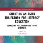 خرید و دانلود نسخه کامل کتاب Charting an Asian Trajectory for Literacy Education Connecting Past, Present and Future Literacies –  Pdf