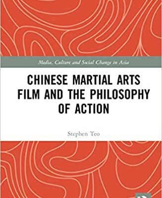 خرید و دانلود نسخه کامل کتاب Chinese Martial Arts Film and the Philosophy of Action (Media, Culture and Social Change in Asia) –  PDF
