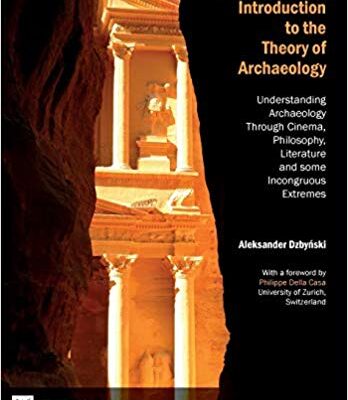 خرید و دانلود نسخه کامل کتاب Cinematosophical Introduction to the Theory of Archaeology: Understanding Archaeology Through Cinema, Philosophy, Literature and some Incongruous Extremes (Curating and Inte rpreting Culture)