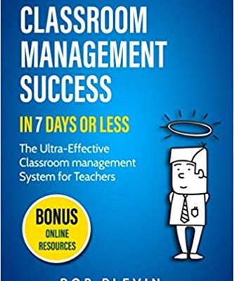 خرید و دانلود نسخه کامل کتاب Classroom Management Success in 7 days or less: The Ultra-Effective Classroom Management System for Teachers (Needs-Focused Teaching Resource)