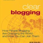 خرید و دانلود نسخه کامل کتاب Clear Blogging: How People Blogging Are Changing the World and How You Can Join Them –  PDF