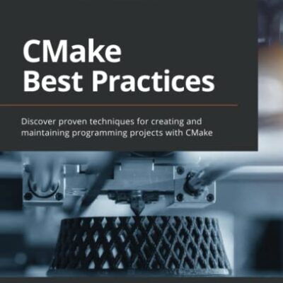 خرید و دانلود نسخه کامل کتاب CMake Best Practices: Discover proven techniques for creating and maintaining programming projects with CMake