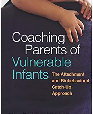 خرید و دانلود نسخه کامل کتاب Coaching Parents of Vulnerable Infants: The Attachment and Biobehavioral Catch-Up Approach