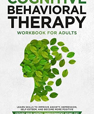 خرید و دانلود نسخه کامل کتاب Cognitive Behavioral Therapy Workbook for Adults: Learn Skills to Improve Anxiety, Depression, Self-Esteem, And Become More Positive –  +  PDF