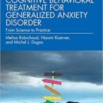 خرید و دانلود نسخه کامل کتاب Cognitive Behavioral Treatment for Generalized Anxiety Disorder (2nd Edition) Robichaud, Melisa –  PDF