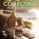 خرید و دانلود نسخه کامل کتاب Coin Collecting for Beginners: The Essential Guide to Quickly Start Your Coins Collection from Scratch [2022] –  +  pdf