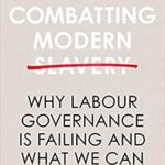 خرید و دانلود نسخه کامل کتاب Combatting Modern Slavery: Why Labour Governance is Failing and What We Can Do About It –  Pdf
