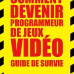 خرید و دانلود نسخه کامل کتاب Comment devenir programmeur de jeux vidéo : Guide de survie: C’est quoi ce métier et comment l’apprendre sans aller à l’école ?