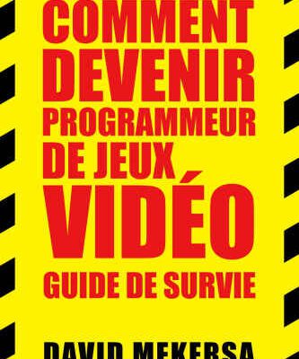 خرید و دانلود نسخه کامل کتاب Comment devenir programmeur de jeux vidéo : Guide de survie: C’est quoi ce métier et comment l’apprendre sans aller à l’école ?