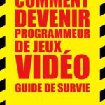 خرید و دانلود نسخه کامل کتاب Comment devenir programmeur de jeux vidéo : Guide de survie: C’est quoi ce métier et comment l’apprendre sans aller à l’école ?