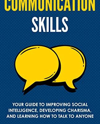 خرید و دانلود نسخه کامل کتاب Communication Skills: Your Guide to Improving Social Intelligence, Developing Charisma, and Learning How to Talk to Anyone [2021] –  +  Pdf