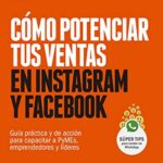 خرید و دانلود نسخه کامل کتاب Cómo potenciar tus ventas en Instagram y Facebook. Guía práctica y de acción para capacitar a PyMEs, emprendedores y líderes (Spanish Edition) [2020] –  +  pdf