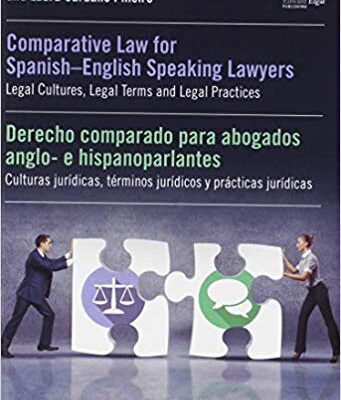 خرید و دانلود نسخه کامل کتاب Comparative Law for Spanish-English Speaking Lawyers: Legal Cultures, Legal Terms and Legal Practices (English and Spanish Edition)