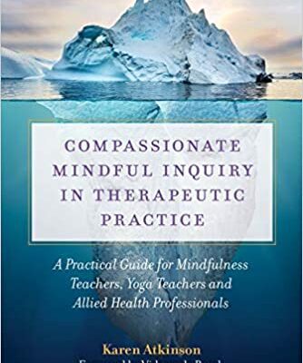 خرید و دانلود نسخه کامل کتاب Compassionate Mindful Inquiry in Therapeutic Practice: A Practical Guide for Mindfulness Teachers, Yoga Teachers and Allied Health Professionals –  PDF