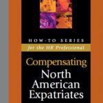 خرید و دانلود نسخه کامل کتاب Compensation Basics for North American Expatiates : Developing an Effective Program for Employees Working Abroad
