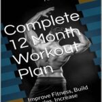 خرید و دانلود نسخه کامل کتاب Complete 12 Month Workout Plan: Improve Fitness, Build Muscles, Increase Strenght –  PDF