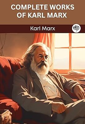 خرید و دانلود نسخه کامل کتاب Complete Works of Karl Marx: Includes The Communist Manifesto, Grundrisse, The Poverty of Philosophy, and More – + Pdf