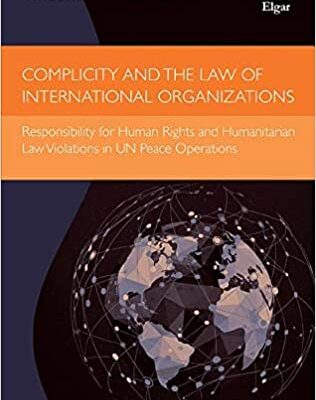 خرید و دانلود نسخه کامل کتاب Complicity and the Law of International Organizations:  Responsibility for Human Rights and Humanitarian Law Violations in Un Peace Operations (Elgar International Law)[2020] –  PDF