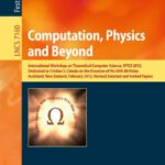 خرید و دانلود نسخه کامل کتاب Computation, Physics and Beyond: International Workshop on Theoretical Computer Science, WTCS 2012, Dedicated to Cristian S. Calude on the Occasion of His 60th Birthday, Auckland, New Zealand, February 21-24, 2012, Revised Selected and Invited Papers