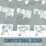 خرید و دانلود نسخه کامل کتاب Computational Design: Technology, Cognition and Environments – Pdf