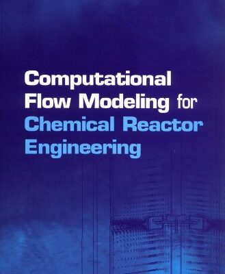 خرید و دانلود نسخه کامل کتاب Computational Flow Modeling for Chemical Reactor Engineering – PDF