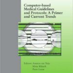 خرید و دانلود نسخه کامل کتاب Computer-based Medical Guidelines and Protocols: A Primer and Current Trends